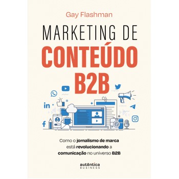 Marketing De Conteúdo B2b: Como O Jornalismo De Marca Está Revolucionando A Comunicação No Universo B2b