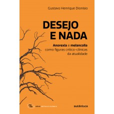 Desejo E Nada: Anorexia E Melancolia Como Figuras Crítico-clínicas Da Atualidade