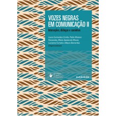 Vozes Negras Em Comunicação Ii: Interseções, Diálogos E Caminhos