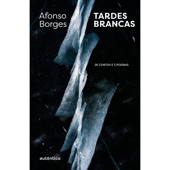 Tardes Brancas: 26 Contos E 5 Poemas