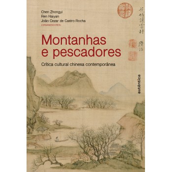 Montanhas E Pescadores: Crítica Cultural Chinesa Contemporânea