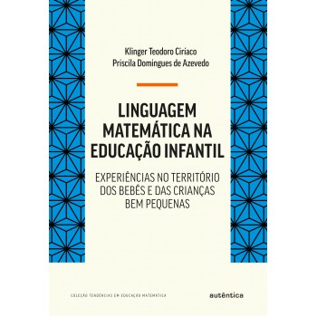 Linguagem Matemática Na Educação Infantil: Experiências No Território Dos Bebês E Das Crianças Bem Pequenas