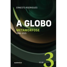 A Globo Vol 3 (metamorfose): 1999 - 2025 A Globo Vol 3 (metamorfose): 1999 - 2025