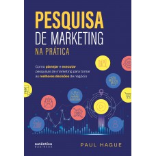 Pesquisa De Marketing Na Prática: Como Planejar E Executar Pesquisas De Marketing Para Tomar As Melhores Decisões De Negócio Pesquisa De Marketing Na Prática: Como Planejar E Executar Pesquisas De Marketing Para Tomar As Melhores Decisões De Negócio