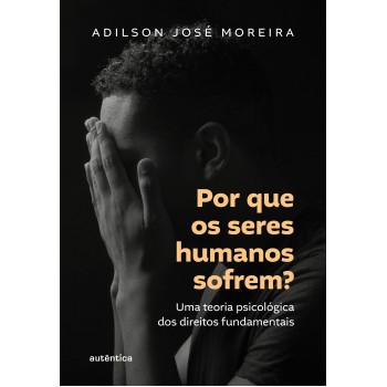 Por Que Os Seres Humanos Sofrem?: Uma Teoria Psicológica Dos Direitos Fundamentais
