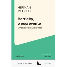 Bartleby, O Escrevente: Uma História De Wall Street