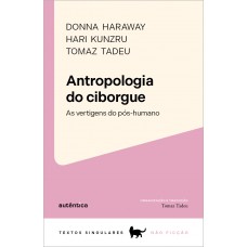 Antropologia Do Ciborgue: As Vertigens Do Pós-humano