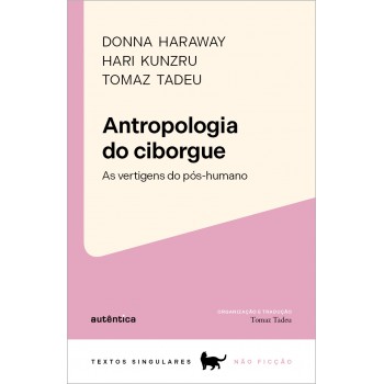 Antropologia Do Ciborgue: As Vertigens Do Pós-humano