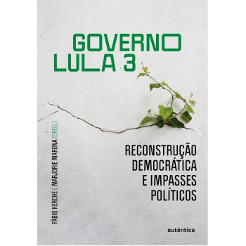 Governo Lula 3: Reconstrução Democrática E Impasses Políticos