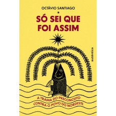 Só Sei Que Foi Assim: A Trama Do Preconceito Contra O Povo Do Nordeste