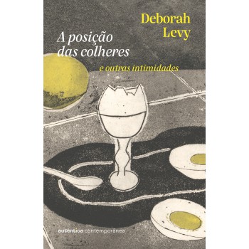 A Posição Das Colheres: E Outras Intimidades (da Autora Da Trilogia Autobiografia Viva)