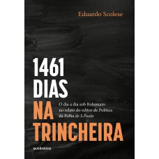 1461 Dias Na Trincheira: O Dia A Dia Sob Bolsonaro No Relato Do Editor De Política Da Olha De S.paulo