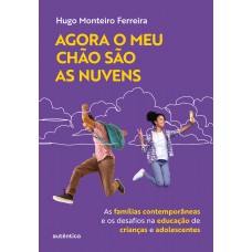 Agora O Meu Chão São As Nuvens: As Famílias Contempor?neas E Os Desafios Na Educação De Crianças E Adolescentes