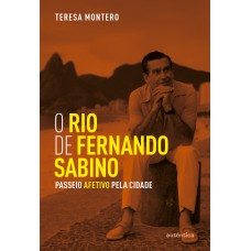 O Rio De Ernando Sabino: Passeio Afetivo Pela Cidade O Rio De Ernando Sabino: Passeio Afetivo Pela Cidade