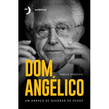 Dom Angélico: Um Abraço De Quebrar Os Ossos