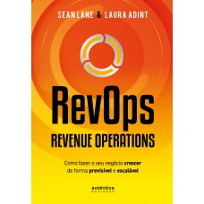 Revops - Revenue Operations: Como Fazer O Seu Negócio Crescer De Forma Previsível E Escalável Revops - Revenue Operations: Como Fazer O Seu Negócio Crescer De Forma Previsível E Escalável