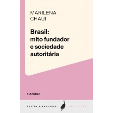 Brasil: Mito Fundador E Sociedade Autoritária Brasil: Mito Fundador E Sociedade Autoritária