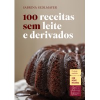 100 Receitas Sem Leite E Derivados - 5ª Edição Ampliada