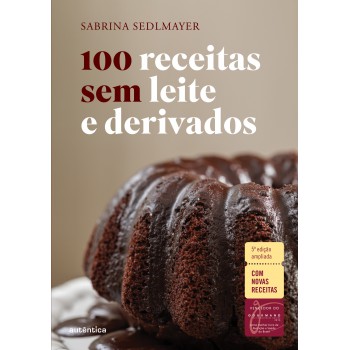 100 Receitas Sem Leite E Derivados - 5ª Edição Ampliada