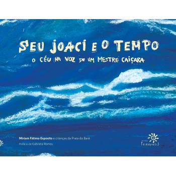 Seu Joaci E O Tempo: O Céu Na Voz De Um Mestre Caiçara