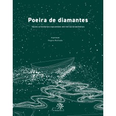 Poeira De Diamantes: Vozes E Histórias Nascentes Em Terras Brasileiras