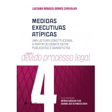 Medidas Executivas Atípicas: Uma Leitura Constitucional A Partir Do Debate Entre Publicistas E Garantistas