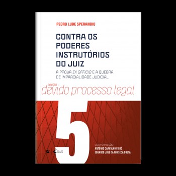 Contra Os Poderes Instrut-rios Do Juiz: A Prova Ex Oicio E A Quebra De Imparcialidade Judicial