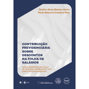 Contribuição Previdenciária Sobre Descontos Na Olha De Salários: Uma Interpretação à Luz Da ?eicácia Irradiante” Dos Direitos Undamentais