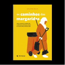 Os Caminhos Das Margaridas:: Vidas, Mem-rias E Cotidiano Das Trabalhadoras Da Limpeza Urbana De Juazeiro E Petrolina