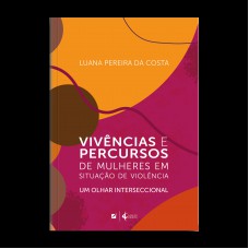 Vivências E Percursos De Mulheres Em Situação De Violência: Um Olhar Interseccional