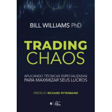 Trading Chaos: Aplicando Técnicas Especializadas Para Maximizar Seus Lucros Trading Chaos: Aplicando Técnicas Especializadas Para Maximizar Seus Lucros