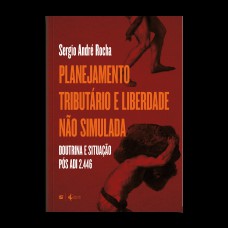 Planejamento Tributário E Liberdade Não Simulada (doutrina E Situação P-s Adi 2.446) - 2ª Ed.