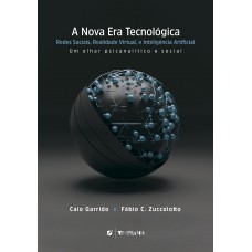 A Nova Era Tecnol-gica: Redes Sociais, Realidade Virtual, E Inteligência Artiicial: Um Olhar Psicanalítico E Social