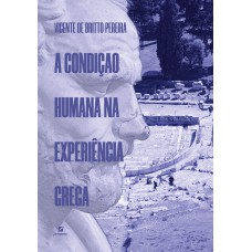 A Condição Humana Na Experiência Grega