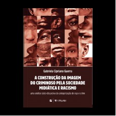 A Construção Da Imagem Do Criminoso Pela Sociedade Midiática E Racismo A Construção Da Imagem Do Criminoso Pela Sociedade Midiática E Racismo