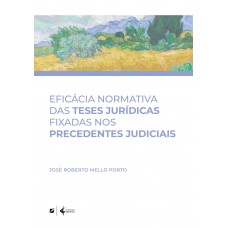 Eicácia Normativa Das Teses Jurídicas Ixadas Nos Precedentes Judiciais