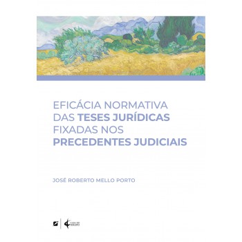 Eicácia Normativa Das Teses Jurídicas Ixadas Nos Precedentes Judiciais