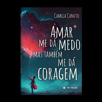Amar Me Dá Medo Mas Também Me Dá Coragem