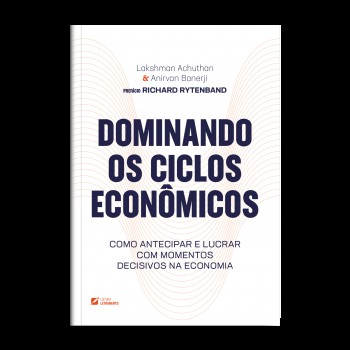 Dominando Os Ciclos Econ-micos: Como Antecipar E Lucrar Com Momentos Decisivos Na Economia