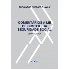 Comentários à Lei De Custeio Da Seguridade Social: Lei Nº 8.212/91 Comentários à Lei De Custeio Da Seguridade Social: Lei Nº 8.212/91