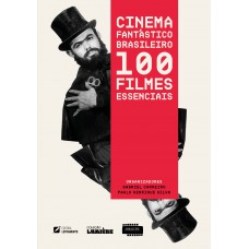 Cinema Antástico Brasileiro: 100 Ilmes Essenciais