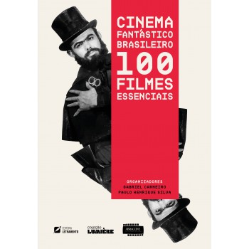 Cinema Antástico Brasileiro: 100 Ilmes Essenciais