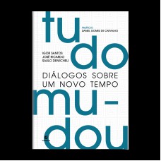 Tudo Mudou: Diálogos Sobre Um Novo Tempo Tudo Mudou: Diálogos Sobre Um Novo Tempo