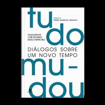 Tudo Mudou: Diálogos Sobre Um Novo Tempo