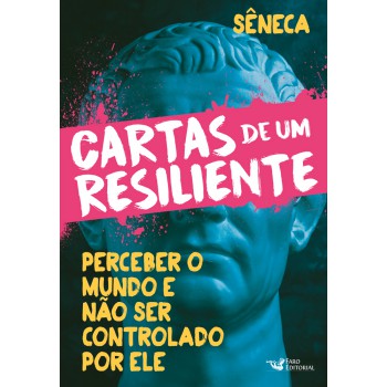 Cartas De Um Resiliente - Perceber O Mundo E Não Ser Controlado Por Ele