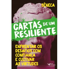 Cartas de um resiliente – Livro III - Enfrentar os desafios com confiança e cultivar as virtudes