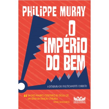 O Império Do Bem: A Ditadura Do Politicamente Correto