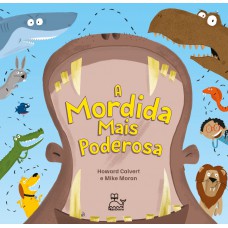 A Mordida Mais Poderosa - Um Livro Curioso E Divertido, Que Vai Surpreender