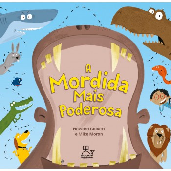 A Mordida Mais Poderosa - Um Livro Curioso E Divertido, Que Vai Surpreender