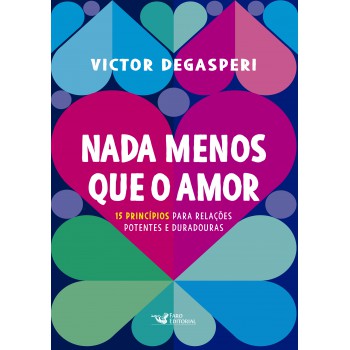 Nada Menos Que O Amor - 15 Princípios Para Relações Potentes E Duradouras